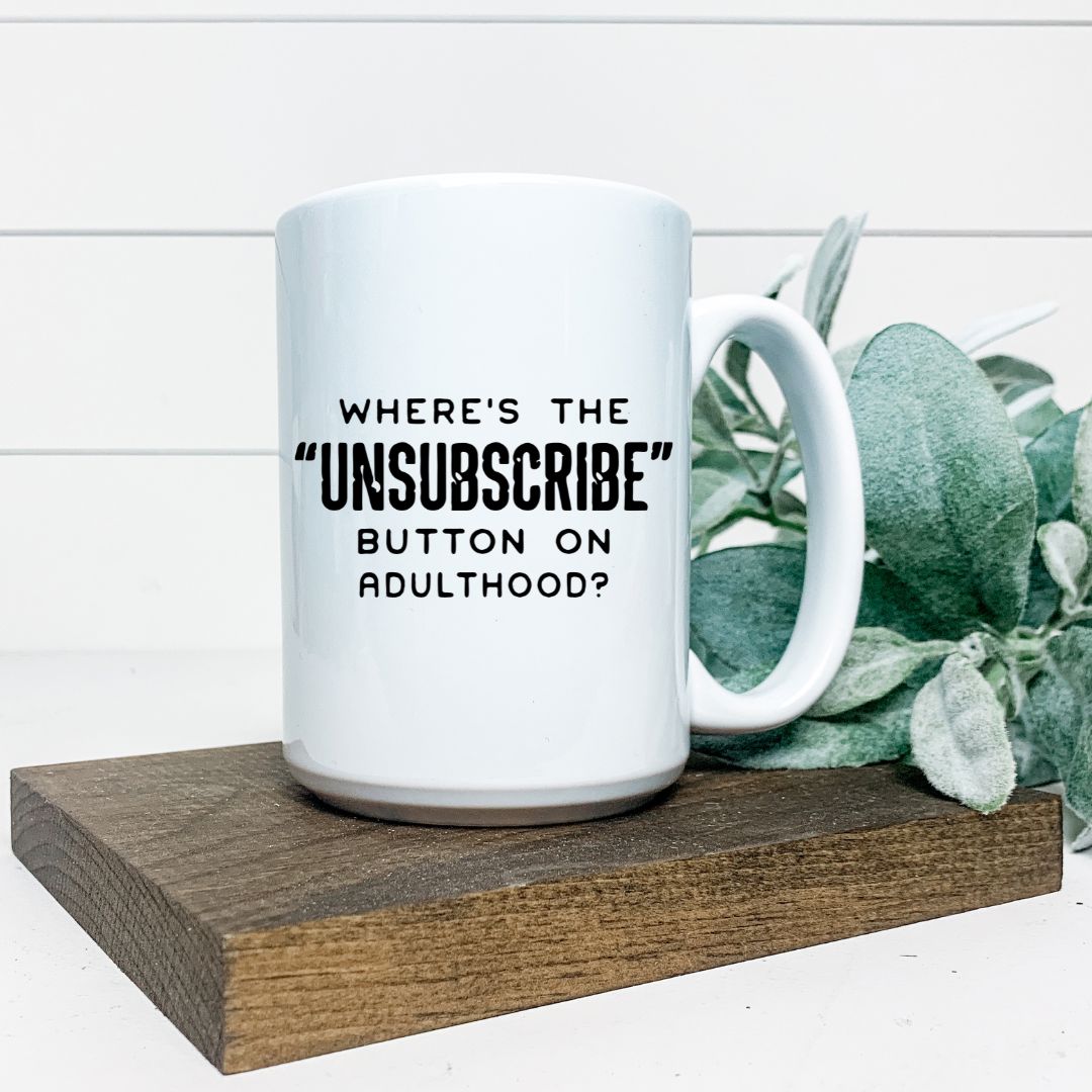WHERES THE UNSUBSCRIBE BUTTON ON ADULTHOOD MUG Harlow Boutique Official Online Store 