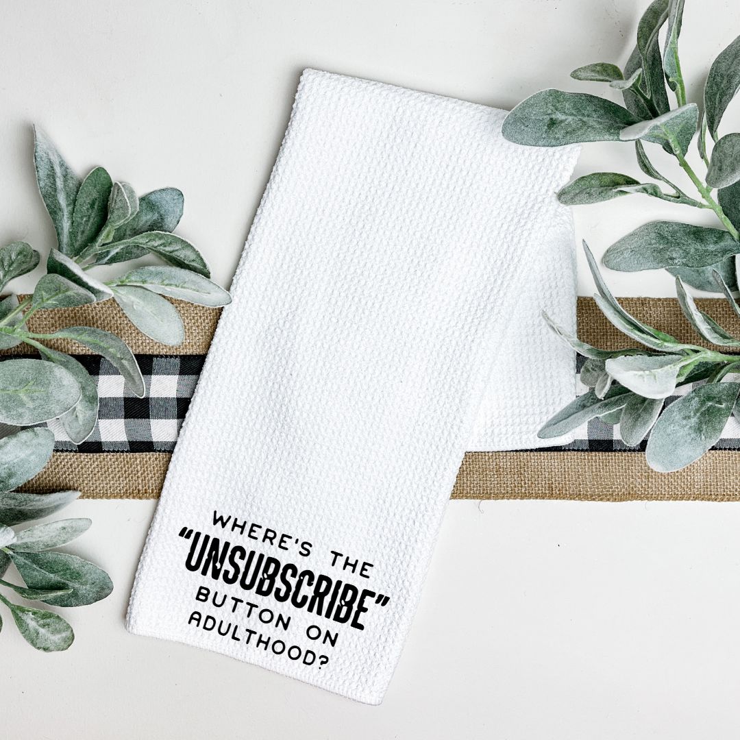 WHERES THE UNSUBSCRIBE BUTTON ON ADULTHOOD TEA TOWEL Tea Towel Harlow Boutique Official Online Store 