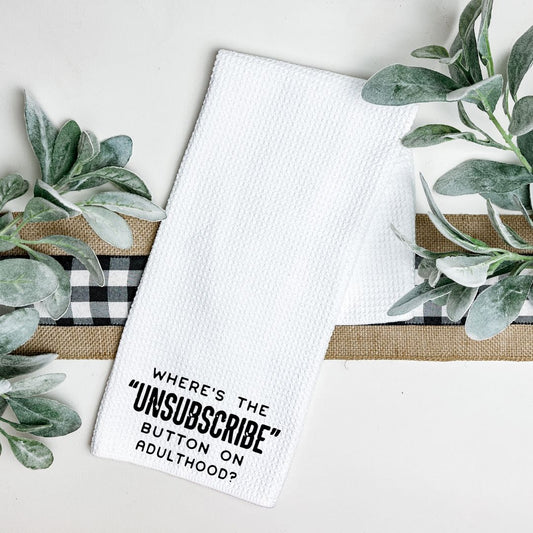 WHERES THE UNSUBSCRIBE BUTTON ON ADULTHOOD TEA TOWEL Tea Towel Harlow Boutique Official Online Store 