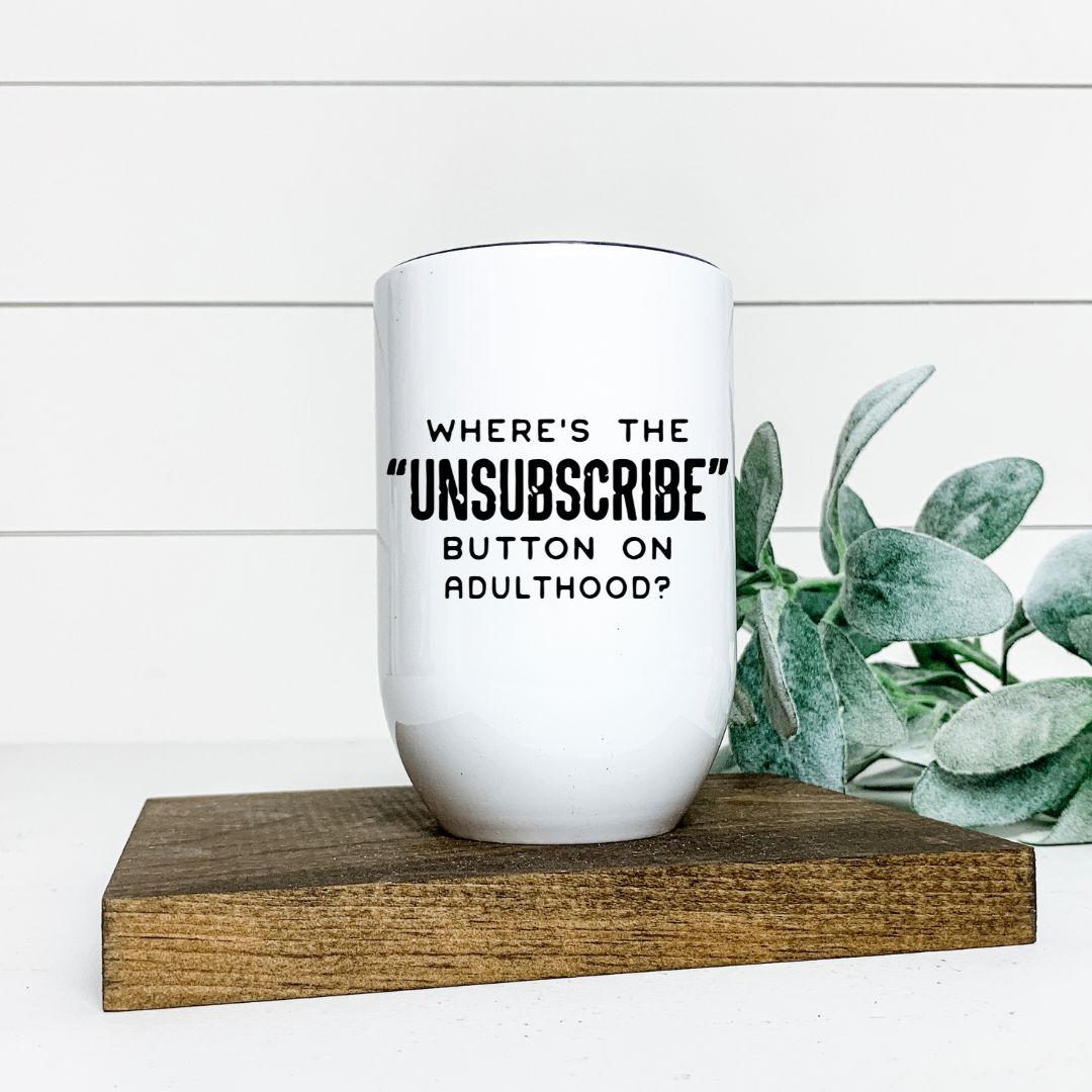 WHERES THE UNSUBSCRIBE BUTTON ON ADULTHOOD WINE TUMBLER Harlow Boutique Official Online Store 