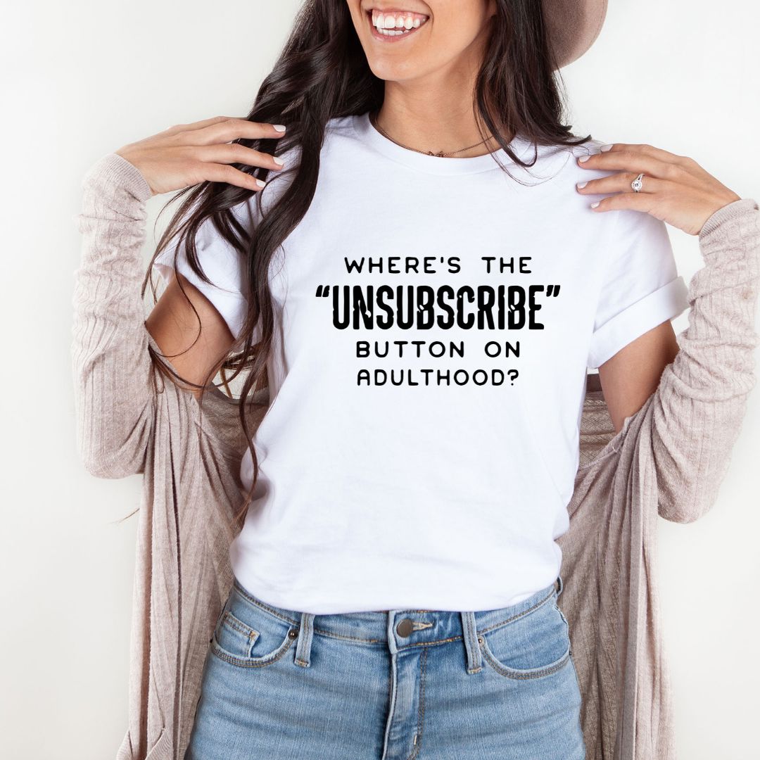 Wheres The Unsubscribe Button on Adulthood Shirts Harlow Boutique Official Online Store 