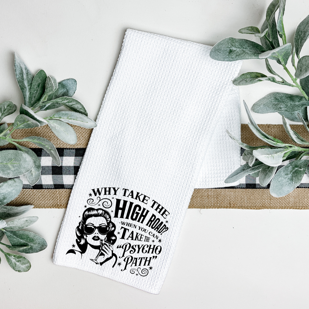 WHY TAKE THE HIGH ROAD TEA TOWEL