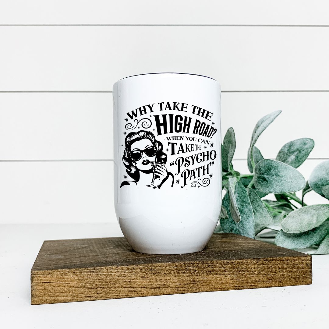 WHY TAKE THE HIGH ROAD WINE TUMBLER Harlow Boutique Official Online Store 