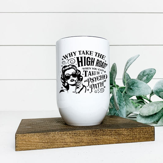 WHY TAKE THE HIGH ROAD WINE TUMBLER Harlow Boutique Official Online Store 