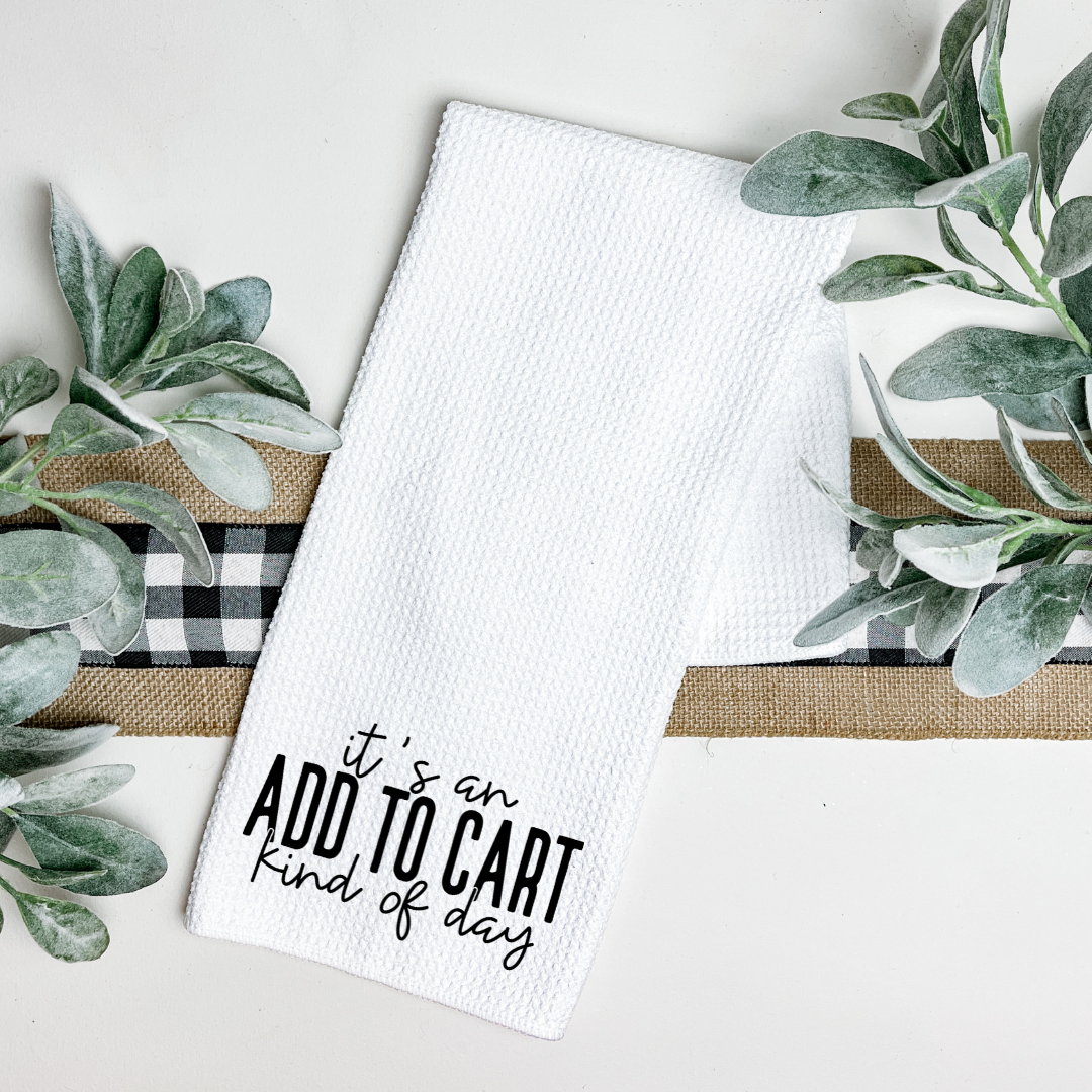 ITS AN ADD TO CART TEA TOWEL