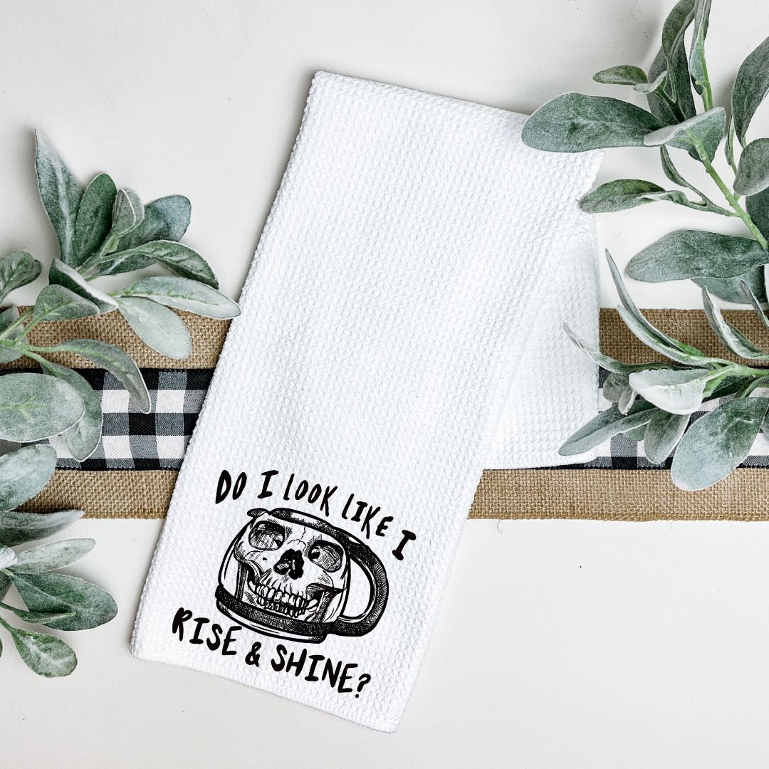 DO I LOOK LIKE I RISE AND SHINE TEA TOWEL Tea Towel Harlow Boutique Official Online Store 