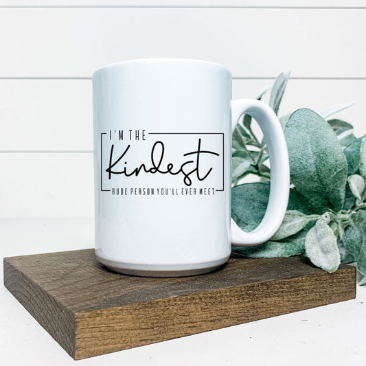 IM THE KINDEST RUDE PERSON YOUVE EVER MET MUG Harlow Boutique Official Online Store 