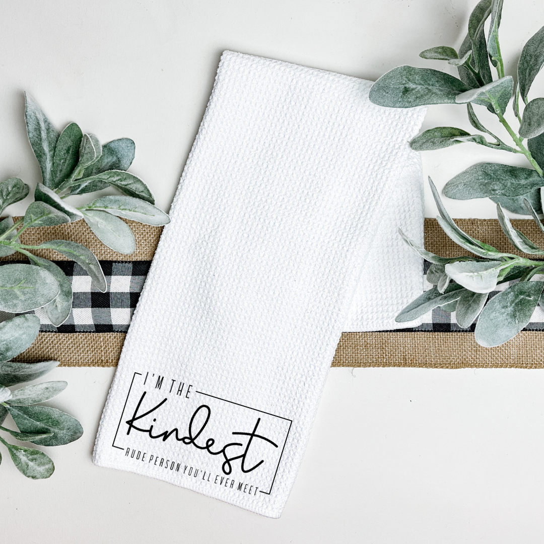 IM THE KINDEST RUDE PERSON YOU'VE EVER MET TEA TOWEL