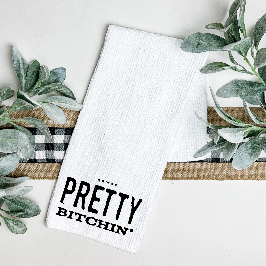 PRETTY BITCHIN TEA TOWEL