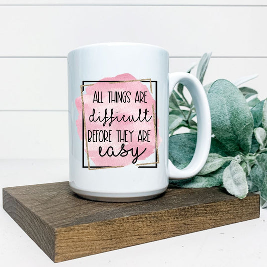 ALL THINGS ARE DIFFICULT UNTIL THEY ARE EASY MUG Harlow Boutique Official Online Store 