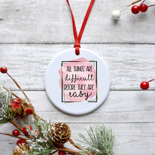 ALL THINGS ARE DIFFICULT BEFORE THEY ARE EASY ORNAMENT Harlow Boutique Official Online Store 