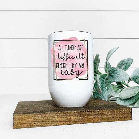 ALL THINGS ARE DIFFICULT BEFORE THEY ARE EASY WINE TUMBLER Harlow Boutique Official Online Store 