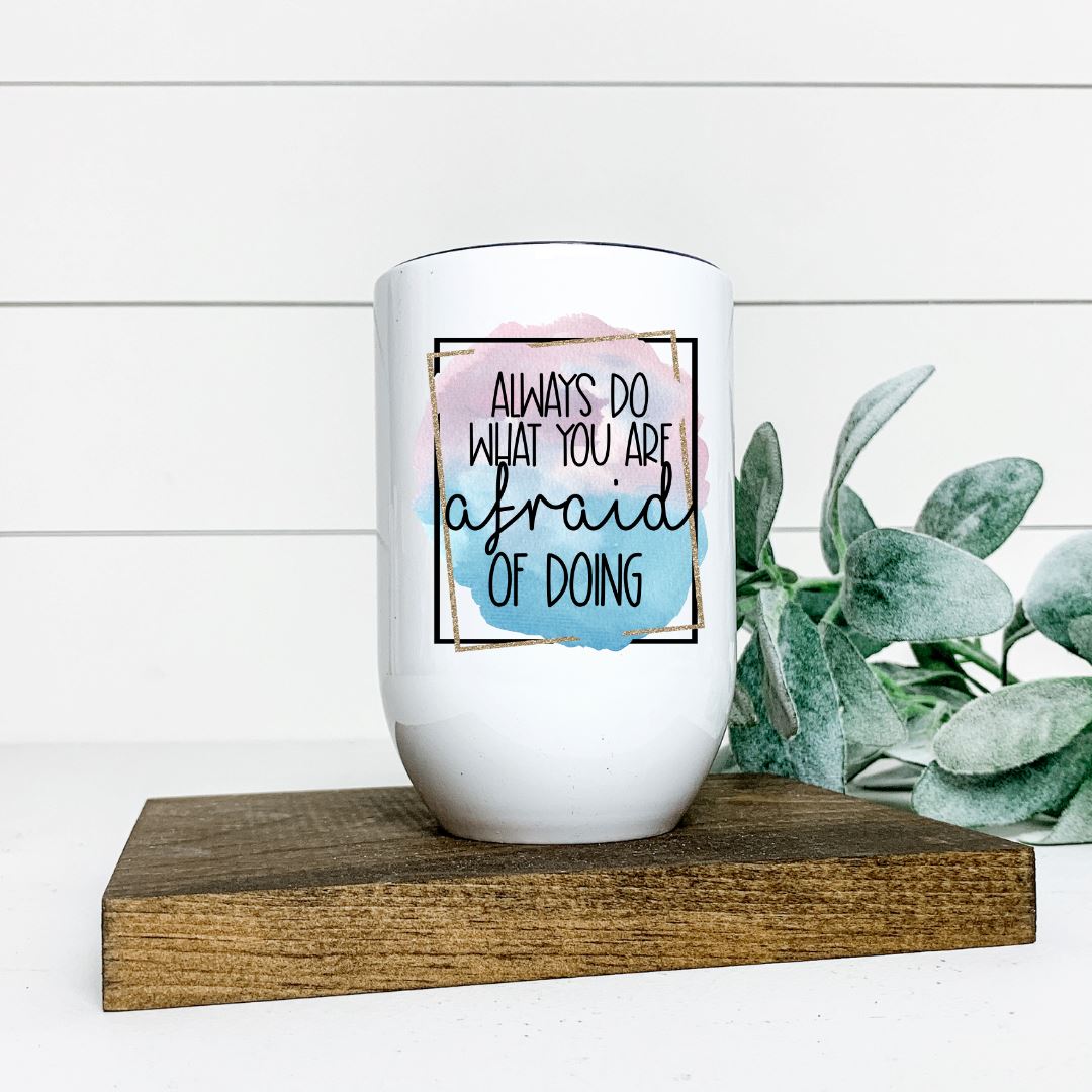 ALWAYS DO WHAT YOU ARE AFRAID OF DOING WINE TUMBLER Harlow Boutique Official Online Store 