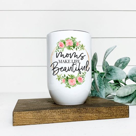 MOMS MAKE LIFE BEAUTIFUL WINE TUMBLER Harlow Boutique Official Online Store 
