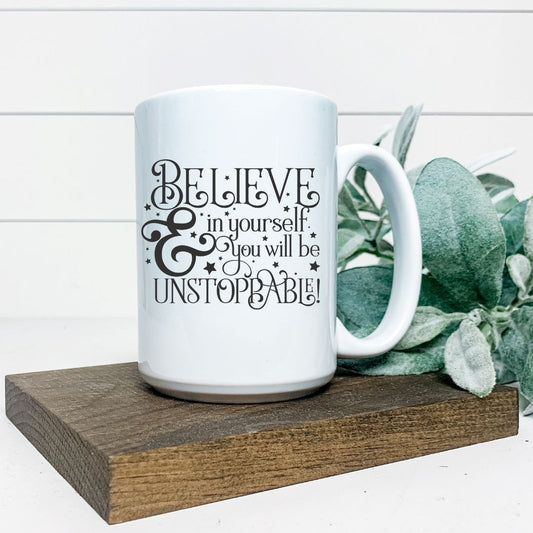 BELIEVE IN YOURSELF AND YOU WILL BE UNSTOPPABLE MUG Harlow Boutique Official Online Store 