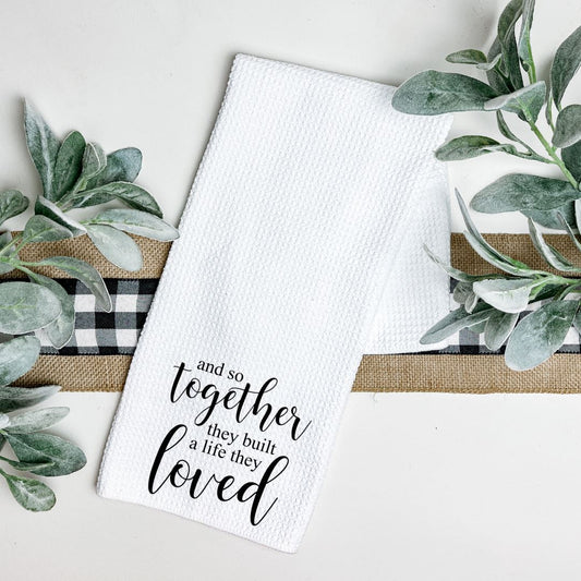 AND TOGETHER THEY BUILT A LIFE THEY LOVE TEA TOWEL Harlow Boutique Official Online Store 