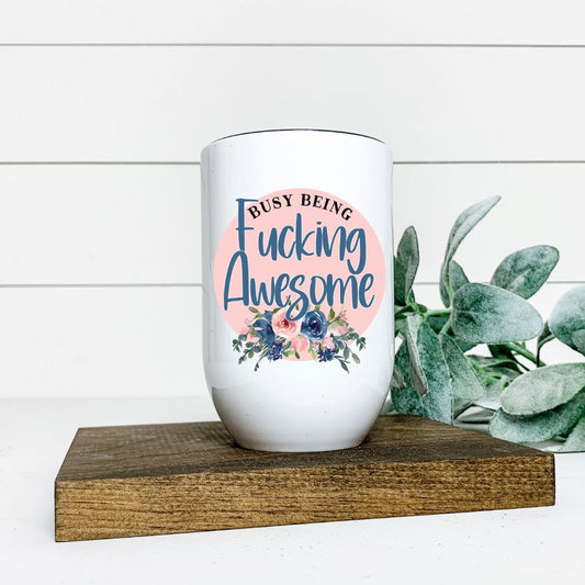 BUSY BEING FUCKING AWESOME WINE TUMBLER Harlow Boutique Official Online Store 