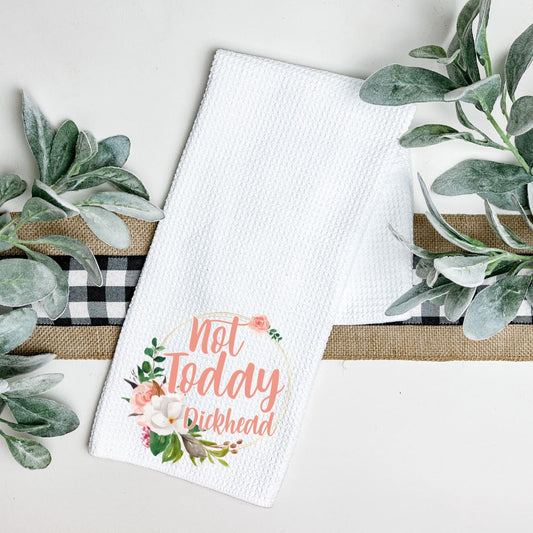 NOT TODAY DICKHEAD TEA TOWEL Harlow Boutique Official Online Store 