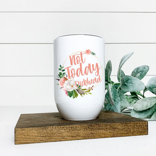 NOT TODAY DICKHEAD WINE TUMBLER Harlow Boutique Official Online Store 