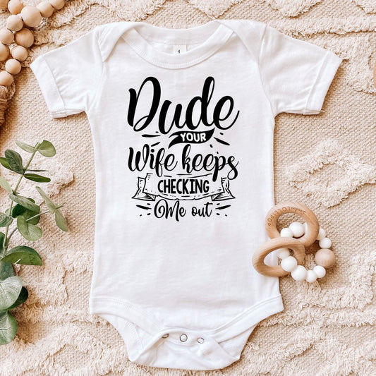 Dude Your Wife Keeps Checking Me Out Baby Bodysuit Harlow Boutique Official Online Store 