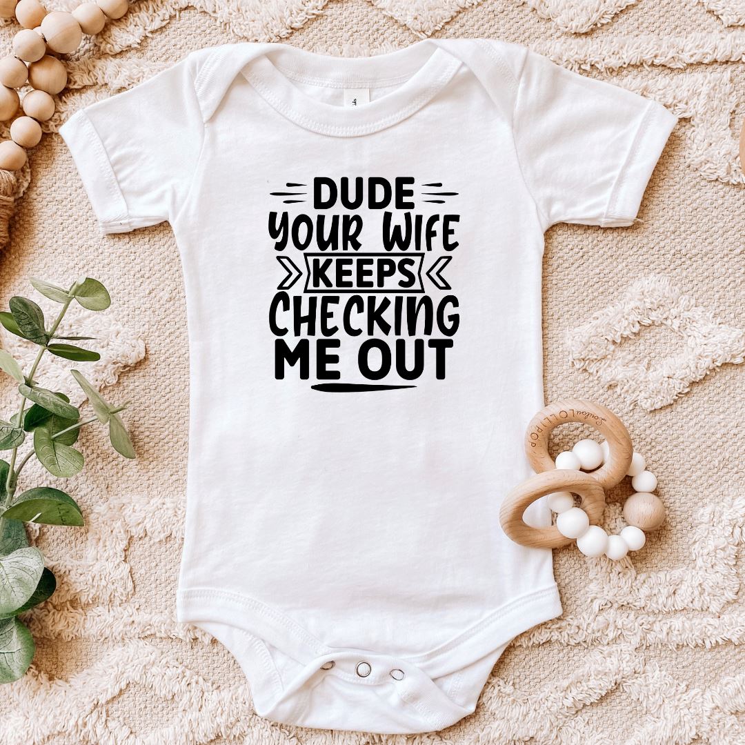 Dude Your Wife Keeps Checking Me Out Baby Bodysuit Harlow Boutique Official Online Store 