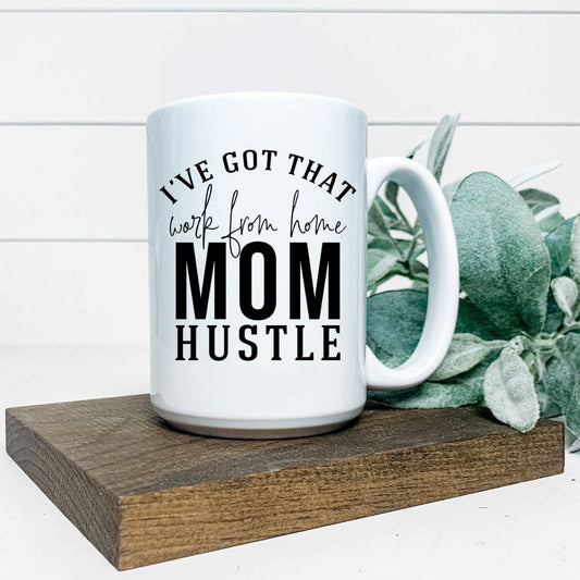 IVE GOT THAT WORK FROM HOME MOM HUSTLE MUG Harlow Boutique Official Online Store 