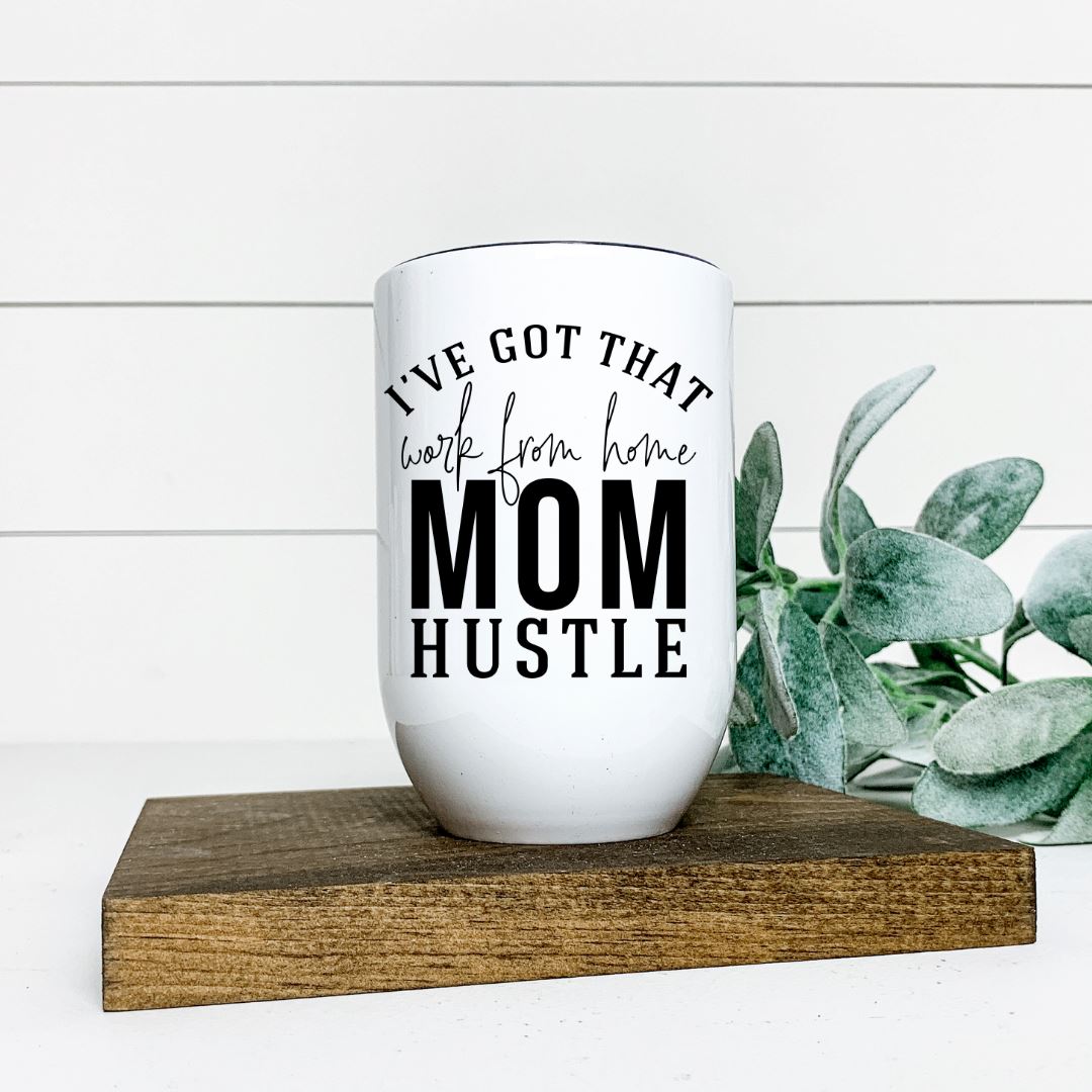 IVE GOT THAT WORK FROM HOME MOM HUSTLE WINE TUMBLER Harlow Boutique Official Online Store 