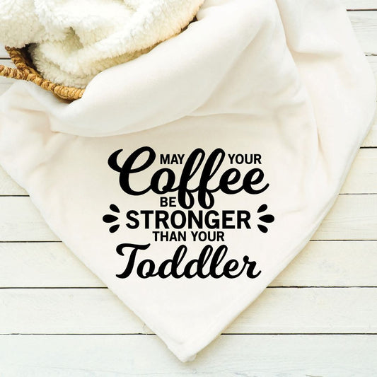 May Your Coffee Be Stronger Than Your Toddler Blanket Blankets Harlow Boutique Official Online Store 