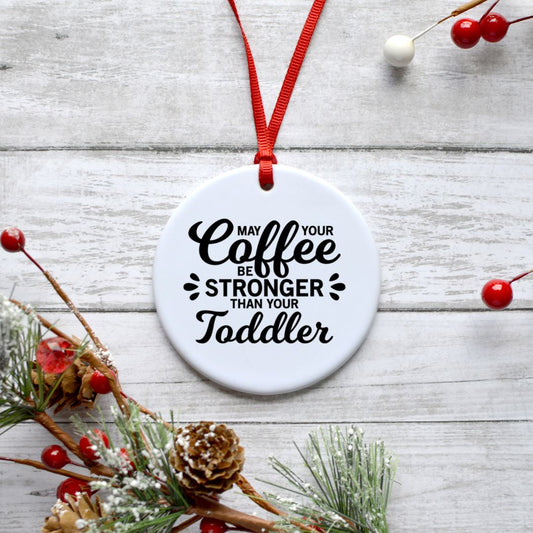 MAY YOUR COFFEE BE STRONGER THAN YOUR TODDLER ORNAMENT Harlow Boutique Official Online Store 