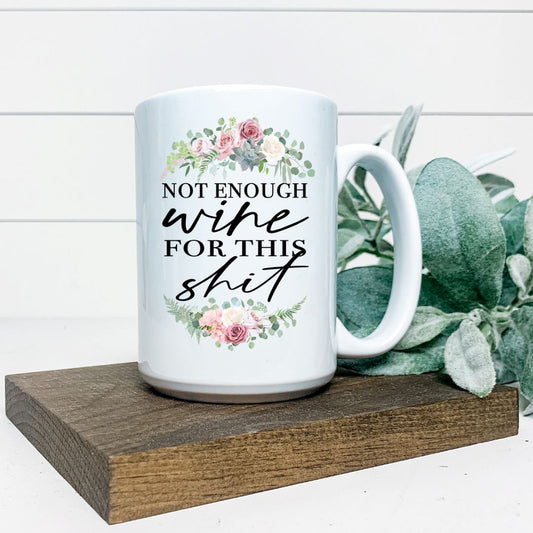 NOT ENOUGH WINE FOR THIS SHIT MUG Harlow Boutique Official Online Store 