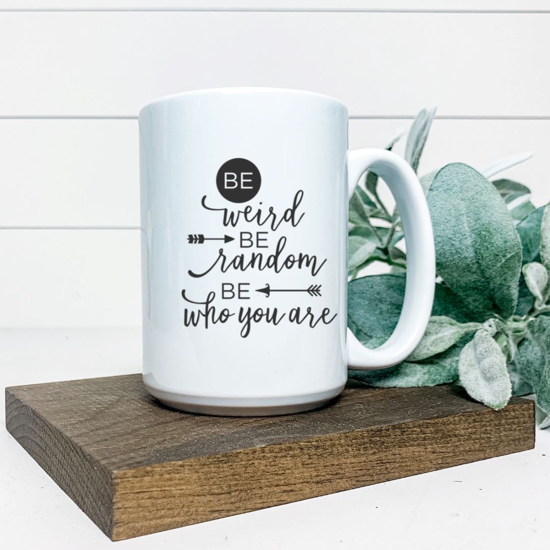 BE WEIRD BE RANDOM BE WHO YOU ARE MUG Harlow Boutique Official Online Store 