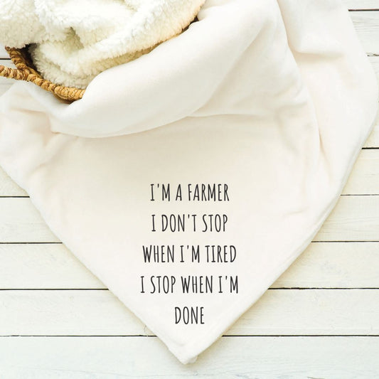 Im a Farmer I Dont Stop When Im Tired I Stop When Im Done Blanket Blankets Harlow Boutique Official Online Store 