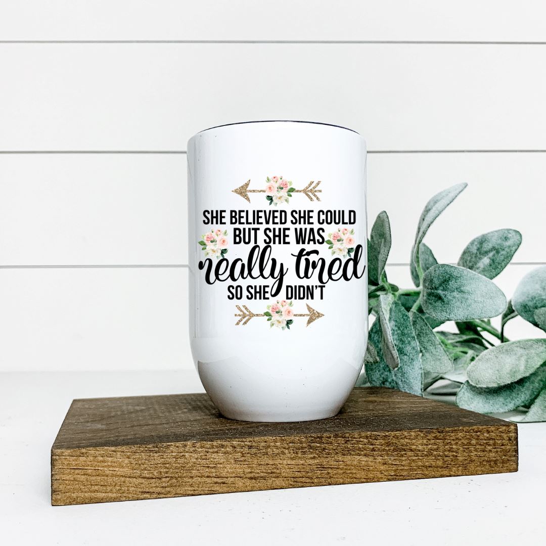 SHE BELIEVED SHE COULD BUT SHE WAS REALLY TIRED SO SHE DIDNT WINE TUMBLER Harlow Boutique Official Online Store 