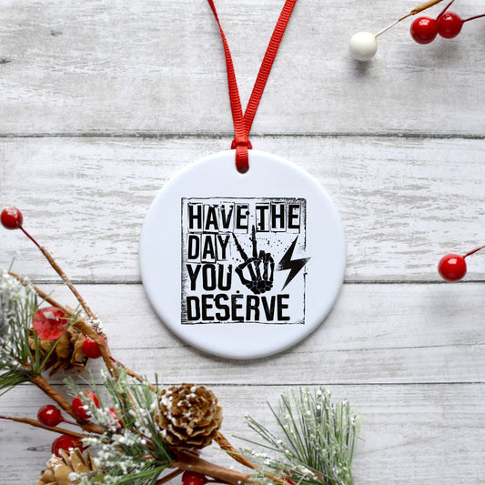 HAVE THE DAY YOU DESERVE ORNAMENT Harlow Boutique Official Online Store 