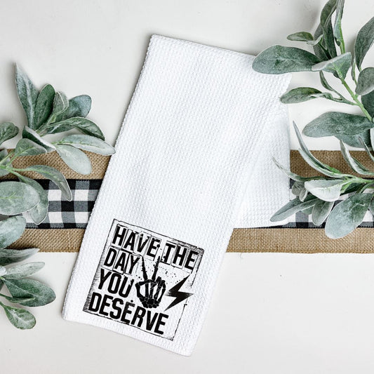 HAVE THE DAY YOU DESERVE TEA TOWEL Harlow Boutique Official Online Store 