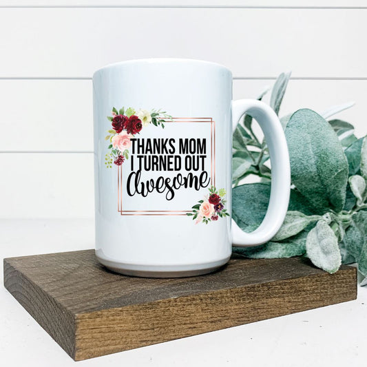 THANKS MOM I TURNED OUT AWESOME MUG Harlow Boutique Official Online Store 