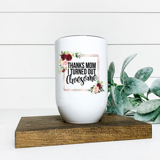 THANKS MOM I TURNED OUT AWESOME WINE TUMBLER Harlow Boutique Official Online Store 