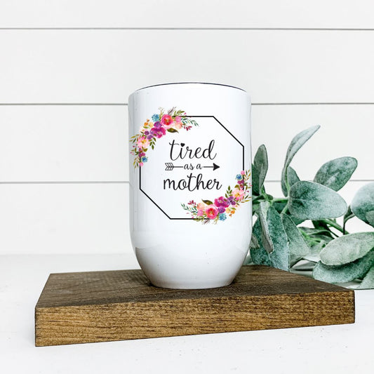 TIRED AS A MOTHER WINE TUMBLER Harlow Boutique Official Online Store 