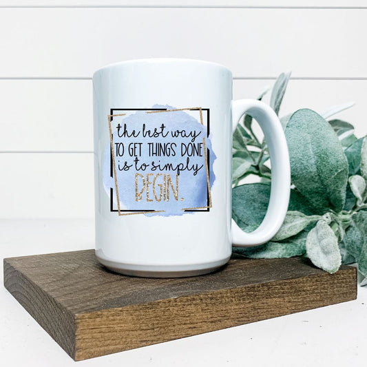 THE BEST WAY TO GET THINGS DONE IS TO SIMPLY BEGIN MUG Harlow Boutique Official Online Store 