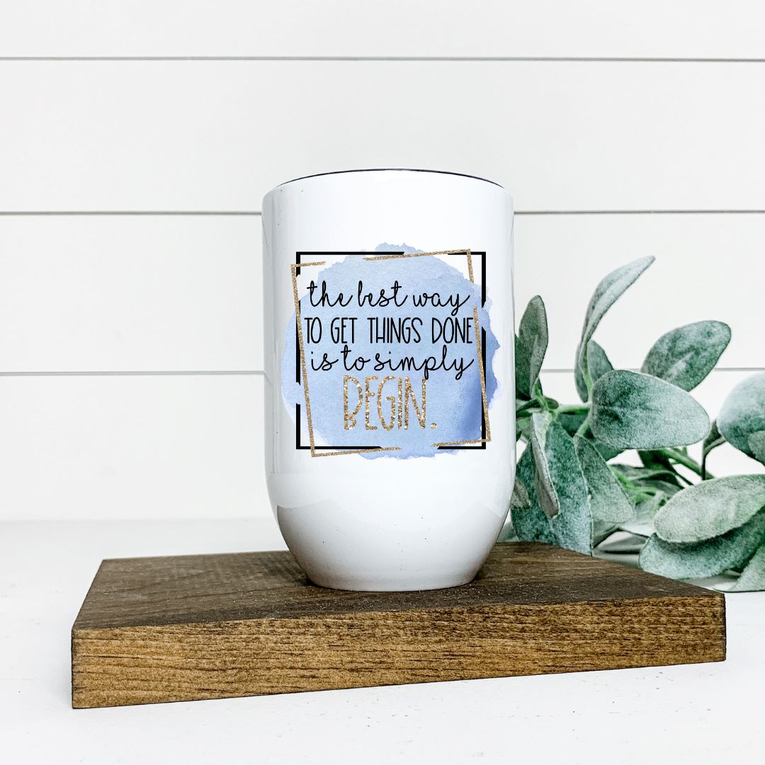 THE BEST WAY TO GET THINGS DONE IS TO SIMPLY BEGIN WINE TUMBLER Harlow Boutique Official Online Store 