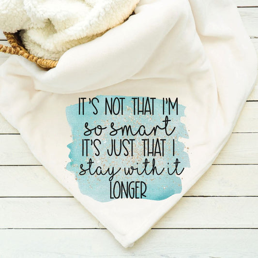 It's Not That Im So Smart Its Just That I Stay With It Longer Blanket Blankets Harlow Boutique Official Online Store 