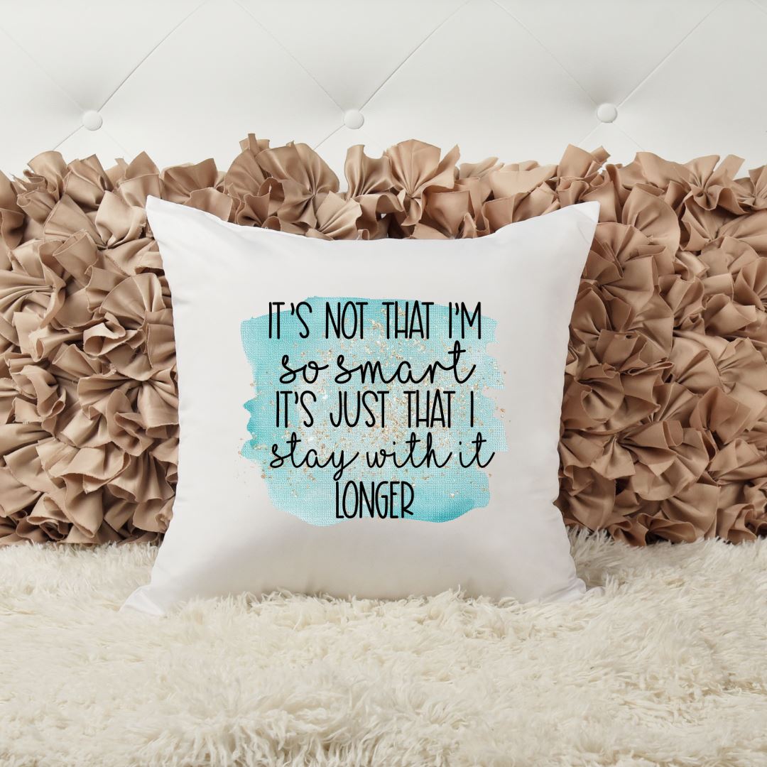 ITS NOT THAT IM SO SMART ITS JUST THAT I STAY WITH IT LONGER PILLOW Harlow Boutique Official Online Store 