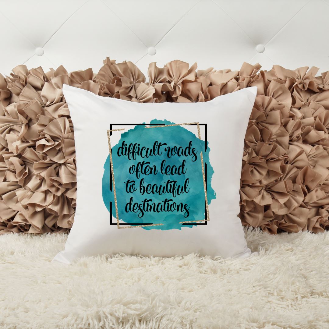 DIFFICULT ROADS OFTEN LEAD TO BEAUTIFUL DESTINATIONS PILLOW Harlow Boutique Official Online Store 