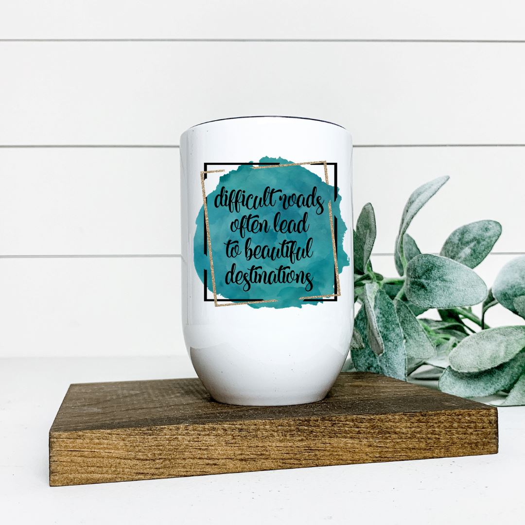 DIFFICULT ROADS OFTEN LEAD TO BEAUTIFUL DESTINATIONS WINE TUMBLER Harlow Boutique Official Online Store 