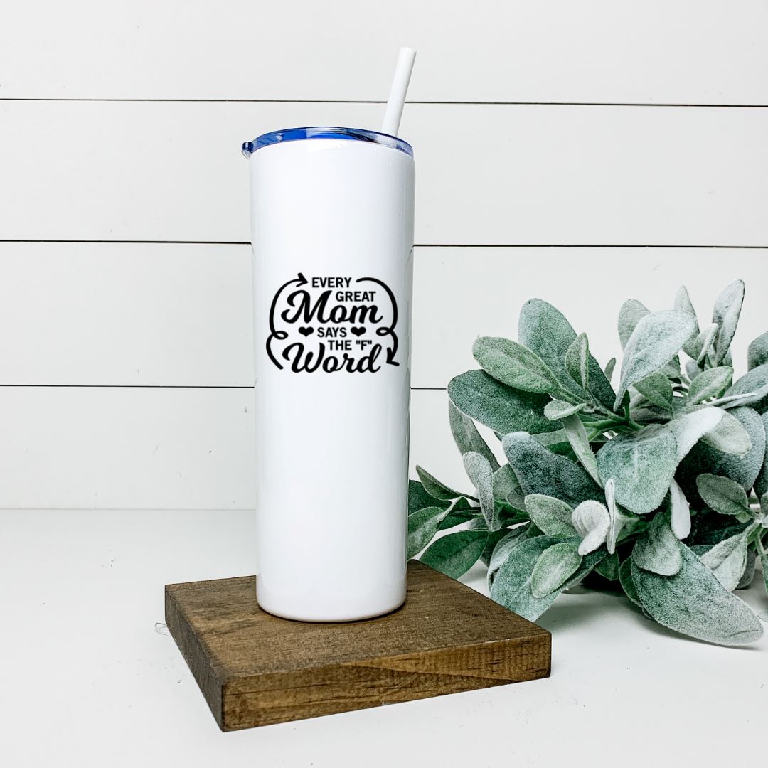EVERY GREAT MOM SAYS THE F WORD TALL TUMBLER Tumblers Harlow Boutique Official Online Store 