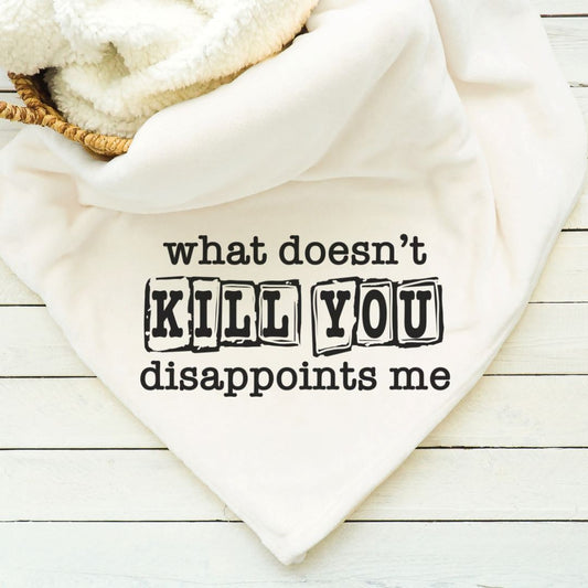 What Doesnt Kill You Disappoints Me Blanket Blankets Harlow Boutique Official Online Store 