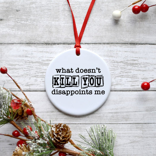 WHAT DOESNT KILL YOU DISAPPOINTS ME ORNAMENT Harlow Boutique Official Online Store 