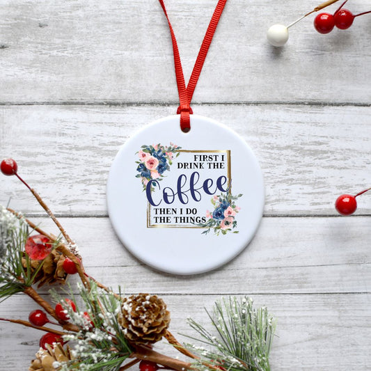 FIRST I DRINK COFFEE THEN I DO THE THINGS ORNAMENT Harlow Boutique Official Online Store 