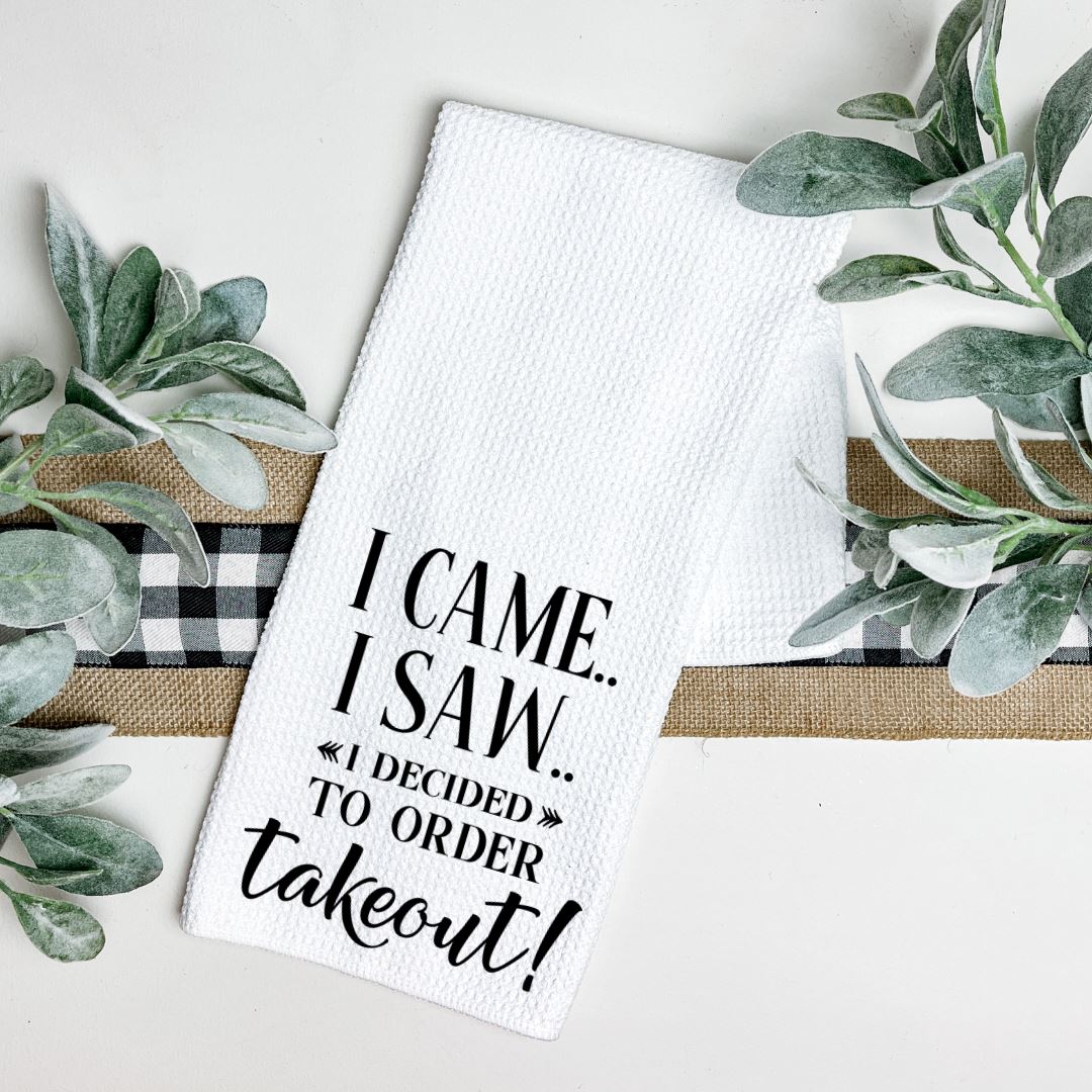 I CAME I SAW I DECIDED TO ORDER TAKEOUT TEA TOWEL Harlow Boutique Official Online Store 