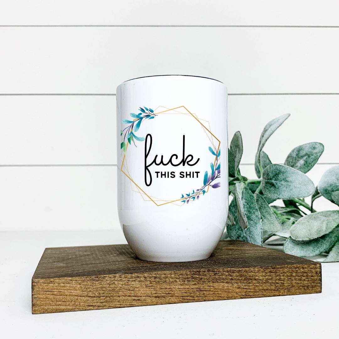 FUCK THIS SHIT WINE TUMBLER Harlow Boutique Official Online Store 